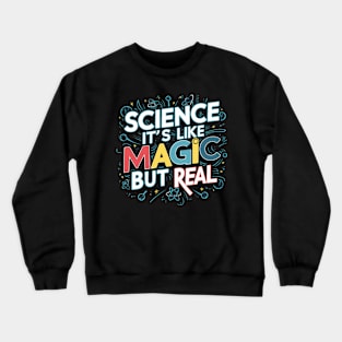 SCIENCE It's Like Magic, But Real Crewneck Sweatshirt